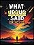 What Jesus Said: A unique c...