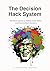 The Decision Hack System: The proven system for making faster, better and more confident decisions