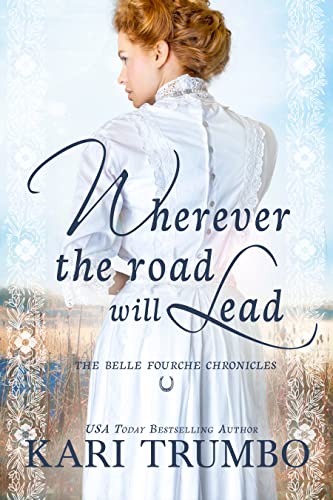 Wherever the Road Will Lead (The Belle Fourche Chronicles Book 1)