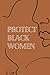 Protect Black Women: Journa...