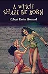 A Witch Shall be Born Illustrated by Robert E. Howard