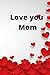Love you mom: Lined noteboo...