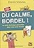 Du calme, bordel !: La seul...