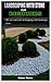 LANDSCAPING WITH STONE FOR BEGINNERS: The art and craft of designing with landscape stone