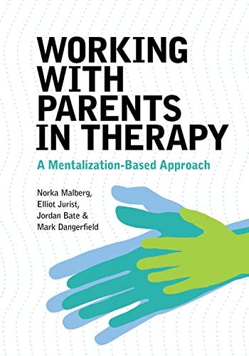 Working With Parents in Therapy: A Mentalization-Based Approach (Paperback)