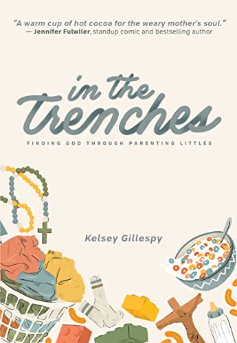 In the Trenches Finding God through Parenting Littles (Paperback)