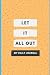 Let It All Out by Claire Benson