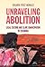 Unraveling Abolition: Legal...
