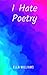 I Hate Poetry