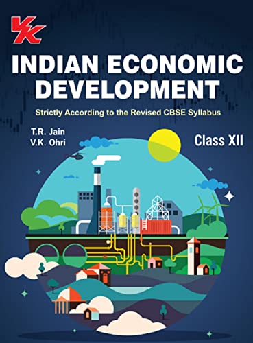 Indian Economic Development for Class 12 | CBSE (NCERT Solved) | Examination 2023-2024 | By TR Jain & VK Ohri (Class 12 CBSE (NCERT Solved) | Examination 2023-2024 Book 2)