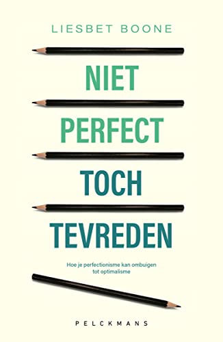 Niet perfect, toch tevreden: Hoe je perfectionisme kan ombuigen tot optimalisme (Dutch Edition)