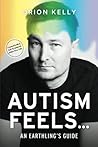 Autism Feels ...: An Earthling's Guide Autism Feels ...: An Earthling's Guide