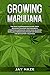 Growing Marijuana - The MOST Comprehensive Guide by Jay Haze
