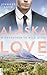 Alaska Love - Wiedersehen in Wild River (German Edition)