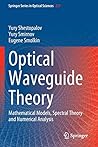 Optical Waveguide Theory: Mathematical Models, Spectral Theory and Numerical Analysis (Springer Series in Optical Sciences) Optical Waveguide Theory: Mathematical Models, Spectral Theory and Numerical Analysis (Springer Series in Optical Sciences)