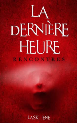 La dernière heure: Rencontres (French Edition)