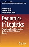 Dynamics in Logistics: Proceedings of the 6th International Conference LDIC 2018, Bremen, Germany (Lecture Notes in Logistics) Dynamics in Logistics: Proceedings of the 6th International Conference LDIC 2018, Bremen, Germany (Lecture Notes in Logistics)