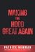 Making the Hood Great Again