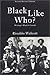 Black Like Who? by Rinaldo Walcott