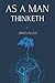 As a Man Thinketh