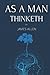 As a Man Thinketh