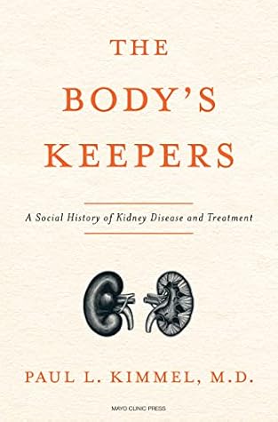 The Body's Keepers: A Social History of Kidney Failure and Its Treatments