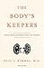 The Body's Keepers: A Social History of Kidney Failure and Its Treatments