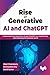 Rise of Generative AI and ChatGPT: Understand how Generative AI and ChatGPT are transforming and reshaping the business world (English Edition)