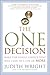 The One Decision: Make the Single Choice That Will Lead to a Life of More