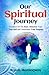 Our Spiritual Journey: Guid...