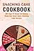 Snacking Cake Cookbook: 365...