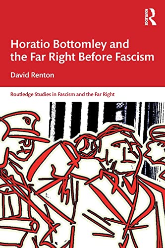 Horatio Bottomley and the Far Right Before Fascism (Routledge Studies in Fascism and the Far Right)
