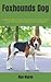 Foxhounds Dog: Complete Own...