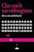 CHE COS'E' UN VIDEOGIOCO