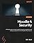 Moodle 4 Security: Enhance security, regulation, and compliance within your Moodle infrastructure