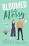 Bloomed to Be Messy by Dineen Miller