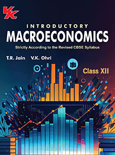 Introductory Macroeconomics for Class 12 | CBSE (NCERT Solved) | Examination 2023-2024 | By TR Jain & VK Ohri (Class 12 CBSE (NCERT Solved) | Examination 2023-2024 Book 1)