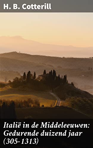 Italië in de Middeleeuwen: Gedurende duizend jaar (305-1313) (Dutch Edition)