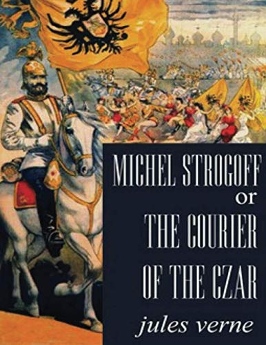 Michel Strogoff, or The Courier of the Czar