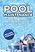 Pool Maintenance for Beginners: No-Fuss Pool Care for the Busy Homeowner. Keep Your Pool Crystal Clear Year-Round and Say Goodbye to Algae and Green Water