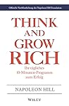 Think & Grow Rich - Ihr tägliches 10-Minuten-Programm zum Erfolg: Offizielle Veröffentlichung der Napoleon Hill Foundation (German Edition) Think & Grow Rich - Ihr tägliches 10-Minuten-Programm zum Erfolg: Offizielle Veröffentlichung der Napoleon Hill Foundation (German Edition)