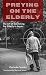 Preying on the Elderly: The...