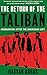 The Return of the Taliban: Afghanistan after the Americans Left