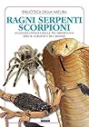 Ragni, serpenti, scorpioni: Guida illustrata delle più importanti specie europee e del mondo (Manuali) (Italian Edition) Ragni, serpenti, scorpioni: Guida illustrata delle più importanti specie europee e del mondo (Manuali) (Italian Edition)