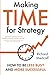 Making TIME for Strategy: How to be less busy and more successful
