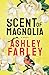 Scent of Magnolia by Ashley Farley