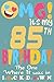 OMG It's my 85th birthday t...