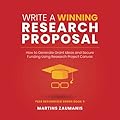 Write a Winning Research Proposal: How to Generate Grant Ideas and Secure Funding Using Research Project Canvas