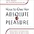 How to Give Her Absolute Pleasure: Totally Explicit Techniques Every Woman Wants Her Man to Know