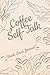 Coffee Self-Talk Journal: C...